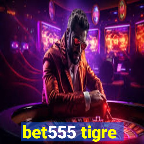 bet555 tigre